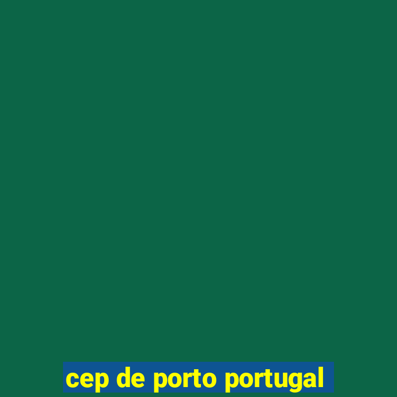 cep de porto portugal