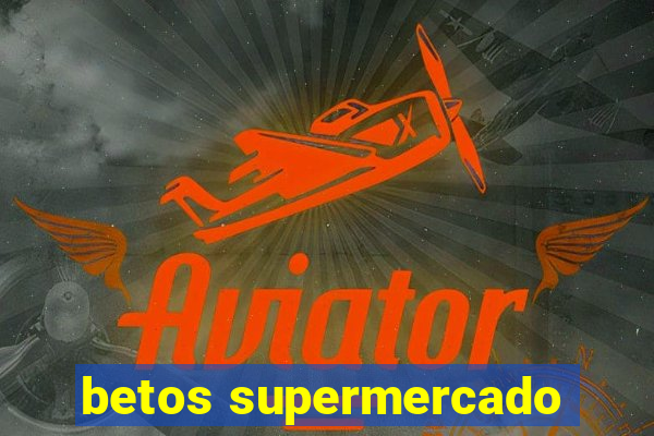 betos supermercado