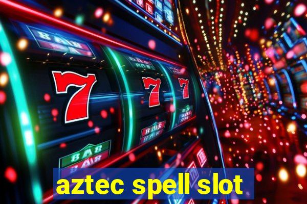 aztec spell slot