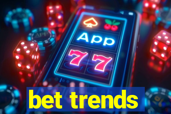 bet trends