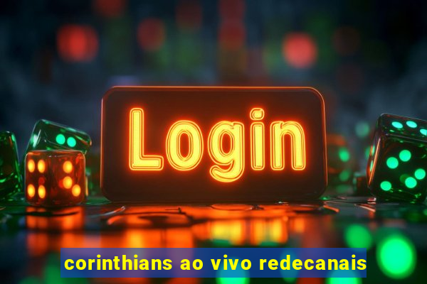 corinthians ao vivo redecanais