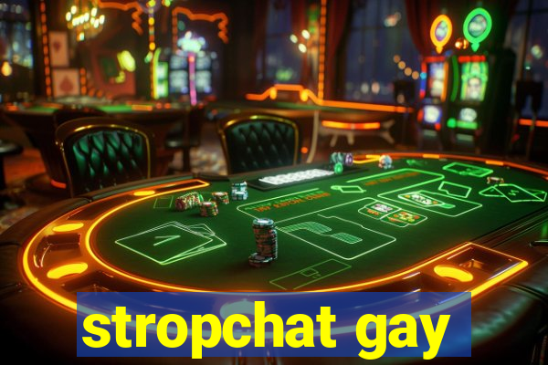 stropchat gay