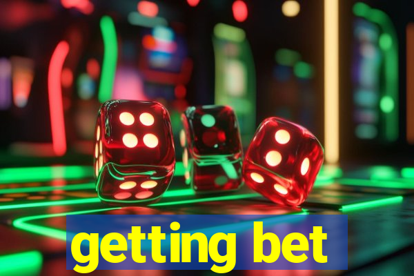 getting bet