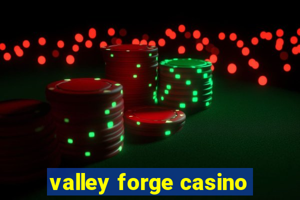 valley forge casino