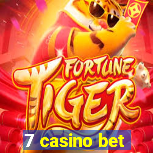 7 casino bet