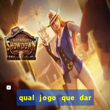 qual jogo que dar dinheiro de verdade