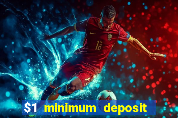 $1 minimum deposit online casino