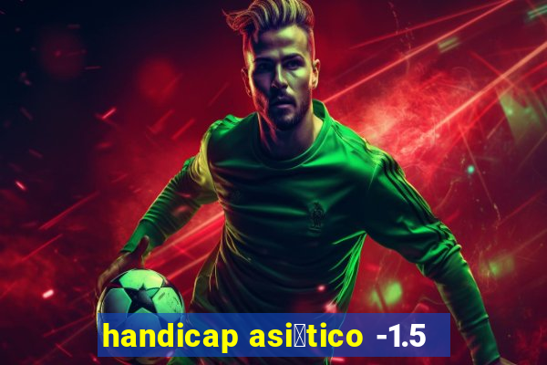 handicap asi谩tico -1.5