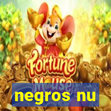 negros nu