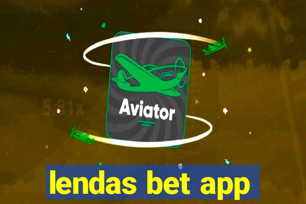 lendas bet app