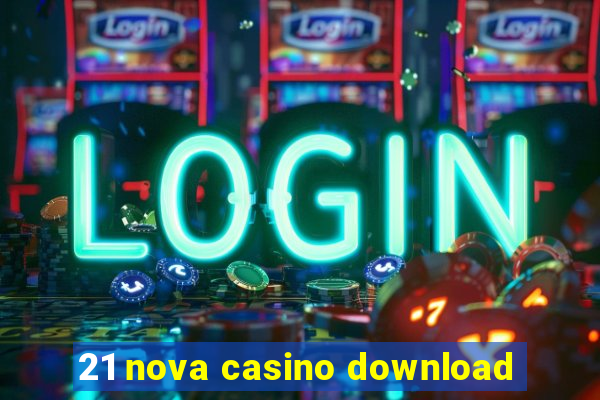 21 nova casino download