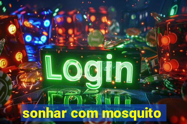 sonhar com mosquito