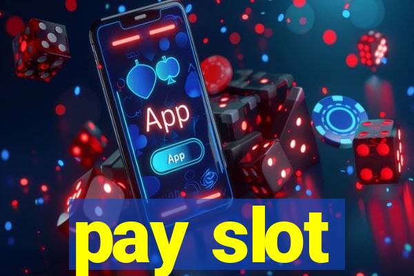 pay slot