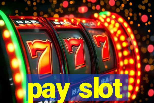 pay slot