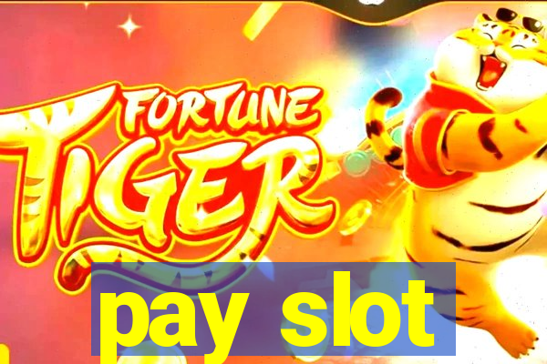 pay slot