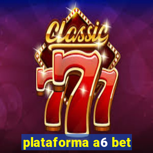 plataforma a6 bet