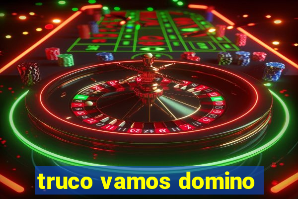 truco vamos domino