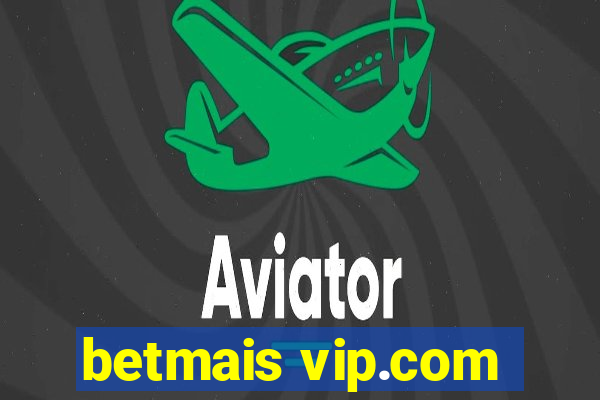 betmais vip.com