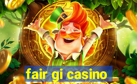 fair gi casino