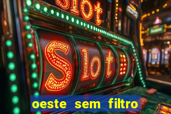 oeste sem filtro ao vivo