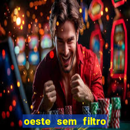 oeste sem filtro ao vivo