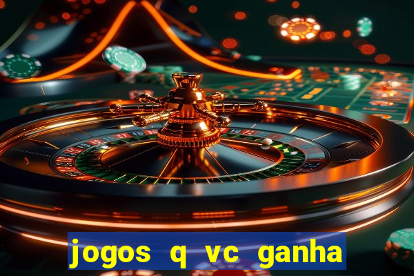 jogos q vc ganha dinheiro de verdade