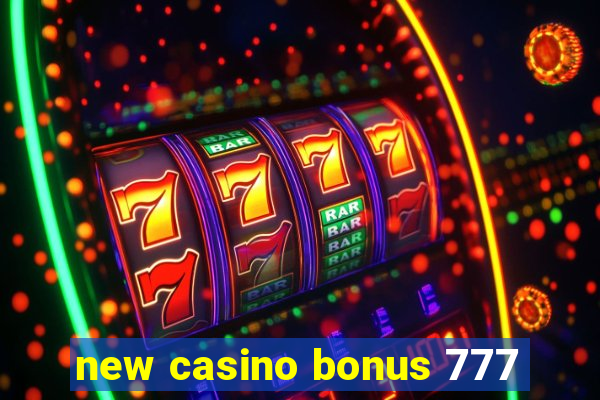 new casino bonus 777