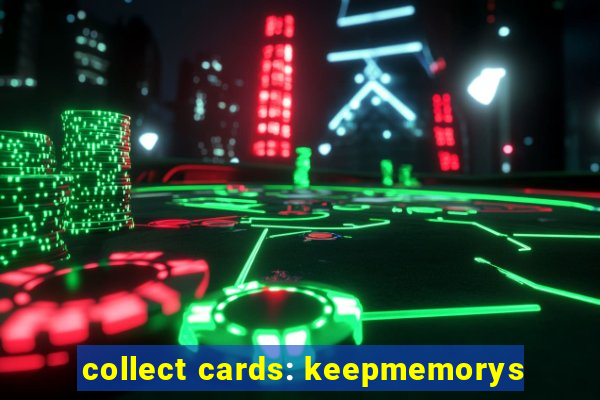 collect cards: keepmemorys