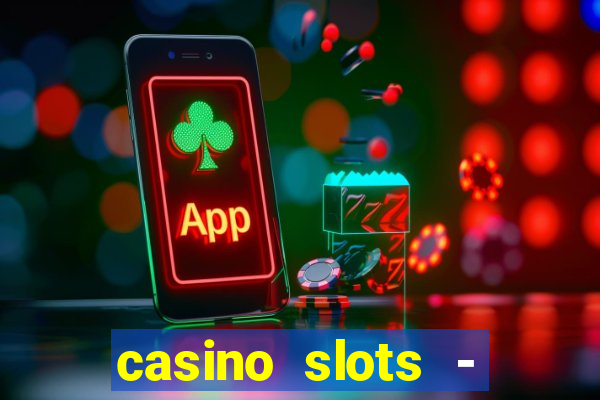 casino slots - slot machines