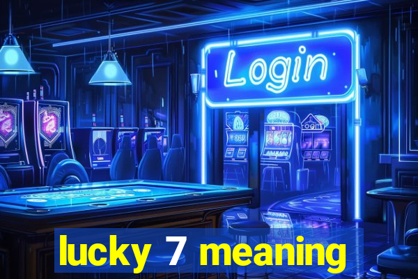 lucky 7 meaning