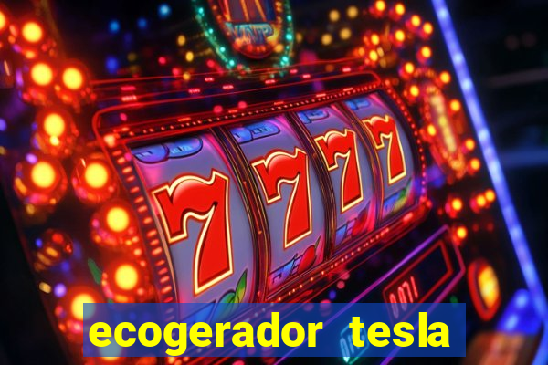 ecogerador tesla reclame aqui