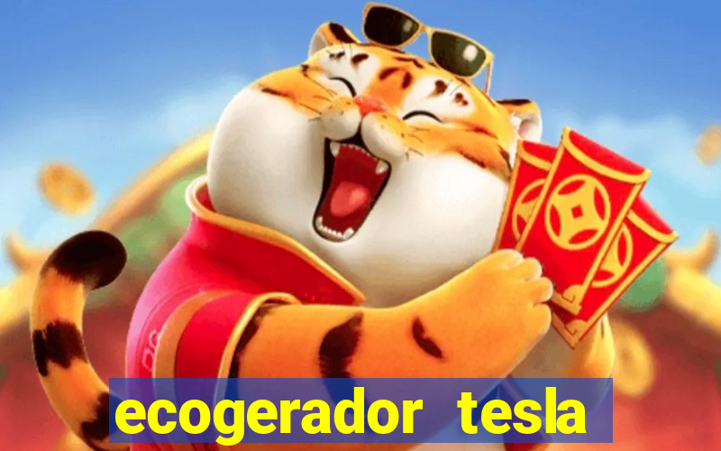 ecogerador tesla reclame aqui