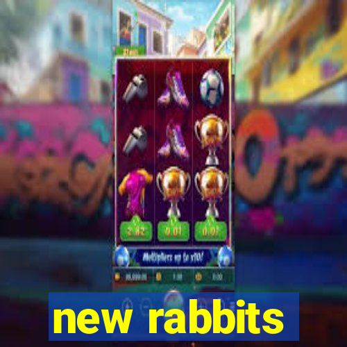 new rabbits