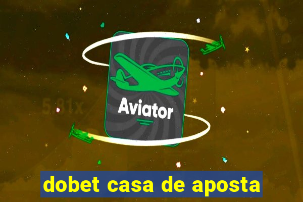 dobet casa de aposta