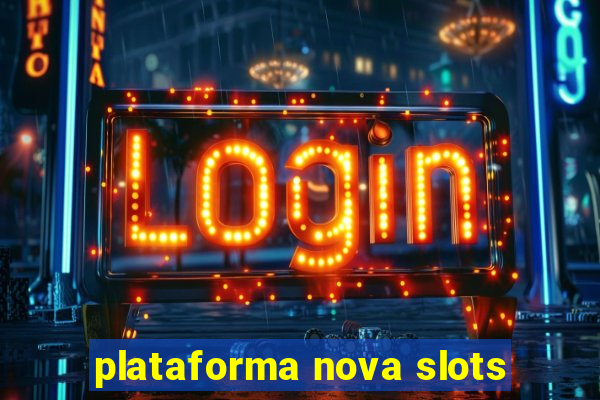 plataforma nova slots