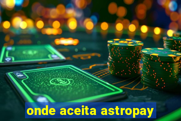 onde aceita astropay