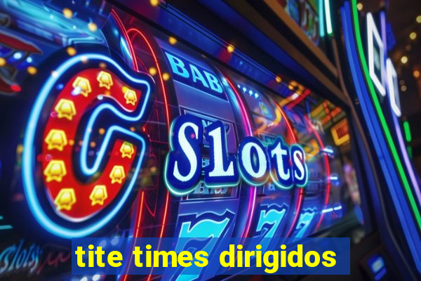 tite times dirigidos