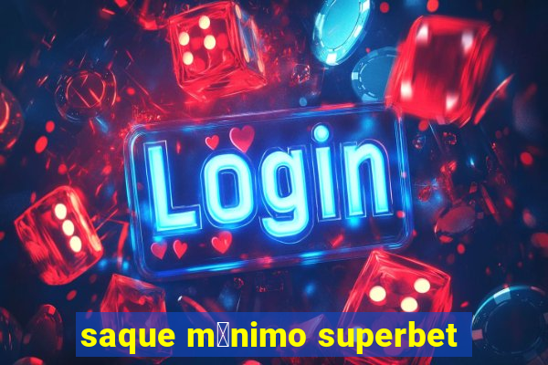 saque m铆nimo superbet