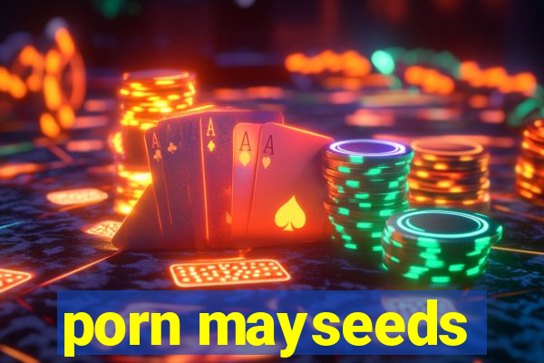 porn mayseeds