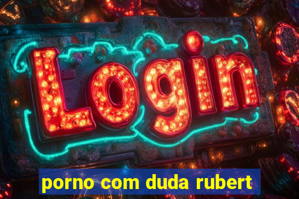 porno com duda rubert