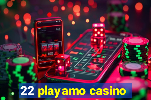 22 playamo casino