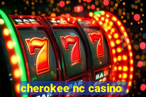 cherokee nc casino