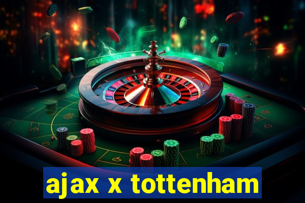 ajax x tottenham