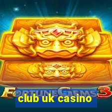 club uk casino