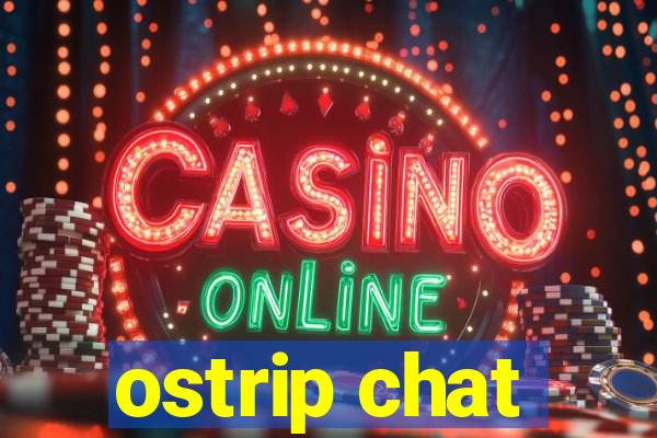 ostrip chat