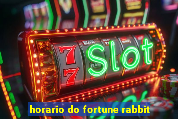 horario do fortune rabbit