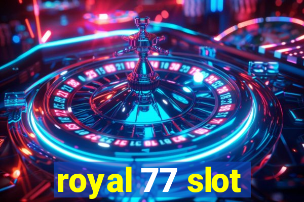 royal 77 slot