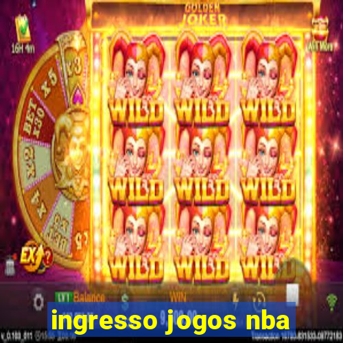 ingresso jogos nba