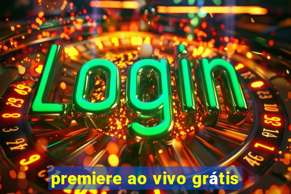 premiere ao vivo grátis