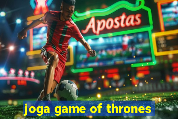 joga game of thrones